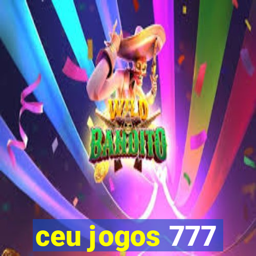 ceu jogos 777